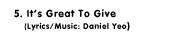 5. It's Great To Give  (Lyrics/Music: Daniel Yeo)