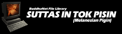 File Library - Suttas in Tok Pisin (Melanesian Pigin)